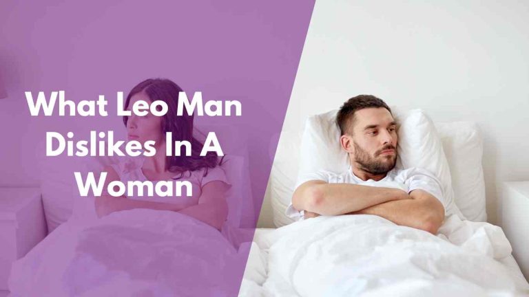 Leo Man Dislikes In A Woman