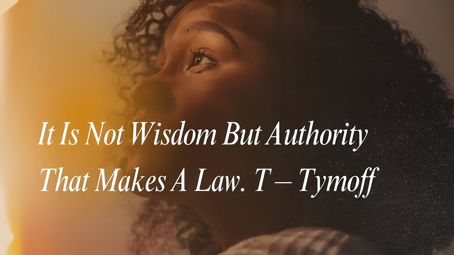 It is Not Wisdom But Authority That Makes a Law