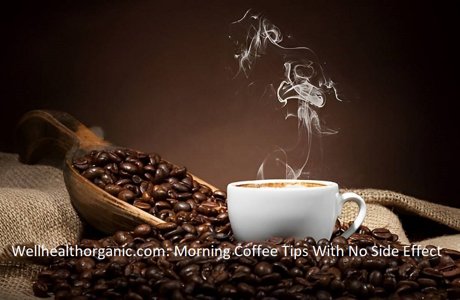 Wellhealthorganic.com: Morning Coffee Tips With No Side Effect